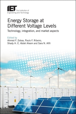 Energy Storage at Different Voltage Levels: Technology, Integration, and Market Aspects by Zobaa, Ahmed F.