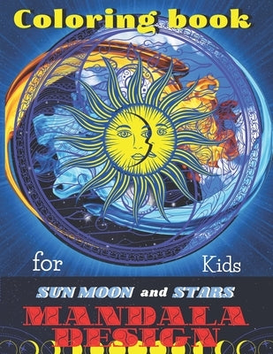 Coloring book Sun Moon and Stars Mandala DESIGNS for Kids: All ages to Color and Relax, Beautiful Celestial with Fun Easy Relaxation Stress Relieving by Sahan, Roman