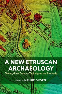 A New Etruscan Archaeology: Twenty-First Century Techniques and Methods by Forte, Maurizio