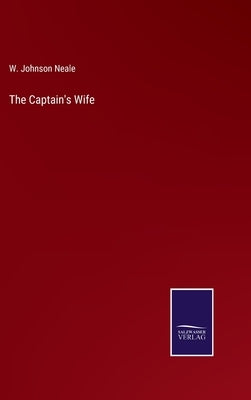 The Captain's Wife by Neale, W. Johnson