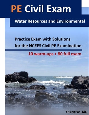 PE Civil Exam: Water Resources and Environmental: Practice Exam with Solutions for the NCEES Civil PE Examination by Pan, Yitong