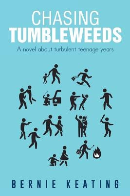 Chasing Tumbleweeds: A Novel about Turbulent Teenage Years by Keating, Bernie