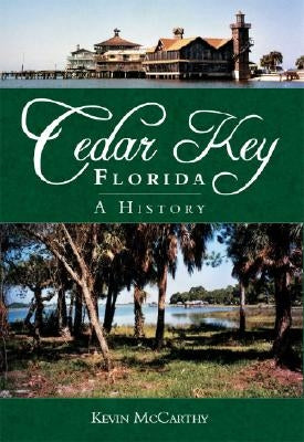 Cedar Key, Florida: A History by McCarthy, Kevin