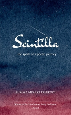 Scintilla ...the spark of a poetic journey by Aurora Meraki Treeroot