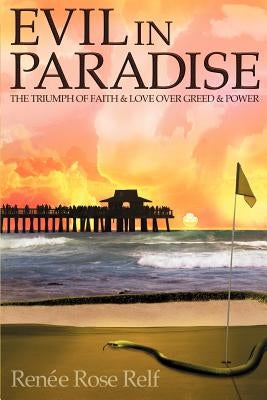Evil In Paradise: The Triumph of Faith & Love Over Greed & Power by Relf, Renée Rose