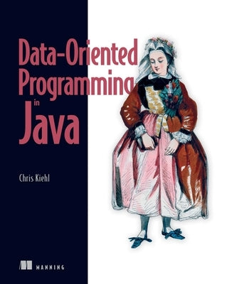 Data-Oriented Programming in Java by Kiehl, Chris