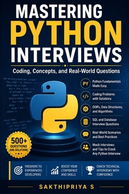 Mastering Python Interviews Coding, Concepts, and Real-World Questions: A practical guide to landing your next Python role by S, Sakthipriya