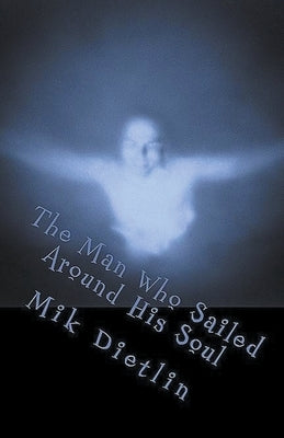 The Man Who Sailed Around His Soul by Dietlin, Mik