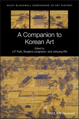A Companion to Korean Art by Park, J. P.