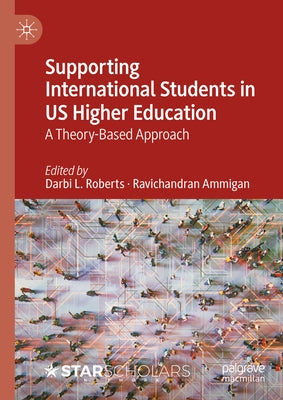Supporting International Students in Us Higher Education: A Theory-Based Approach by Roberts, Darbi L.