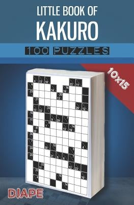Little Book of Kakuro: 100 puzzles 10x15 by Djape