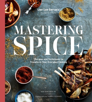 Mastering Spice: Recipes and Techniques to Transform Your Everyday Cooking: A Cookbook by Sercarz, Lior Lev