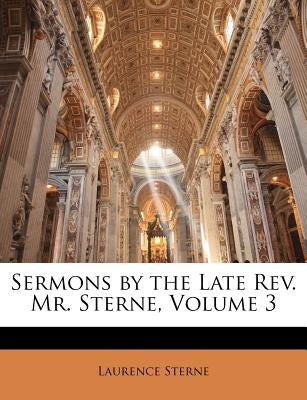 Sermons by the Late REV. Mr. Sterne, Volume 3 by Sterne, Laurence