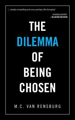 The Dilemma of Being Chosen by Rensburg, M. C. Van