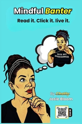 Mindful Banter: Read it. Click it. Live it. by Bloom, Josie