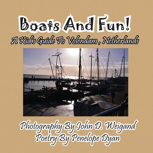 Boats And Fun! A Kid's Guide To Volendam, Netherlands by Weigand, John D.