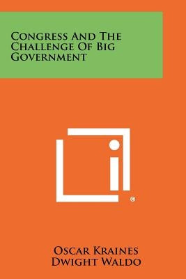 Congress and the Challenge of Big Government by Kraines, Oscar