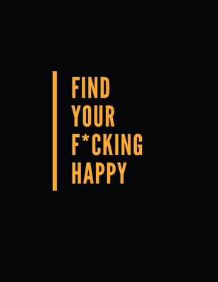 Find Your F*cking Happy: Shades Of Bullsh*t: Dark Edition: Swear Word Coloring Book by Siam, Afrajur