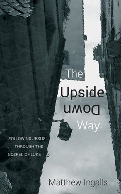 The Upside Down Way by Ingalls, Matthew