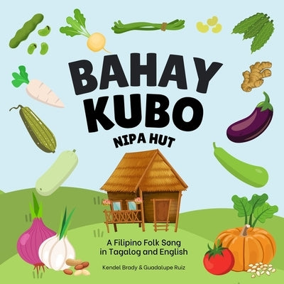 Bahay Kubo, Nipa Hut: A Filipino Folk Song in Tagalog and English by Ruiz, Guadalupe