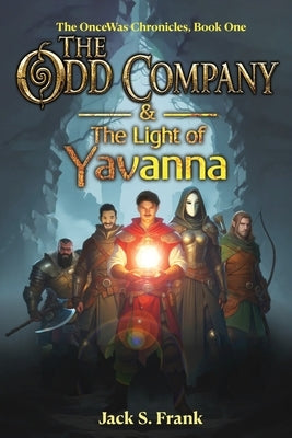The Odd Company & the Light of Yavanna by Frank, Jack S.