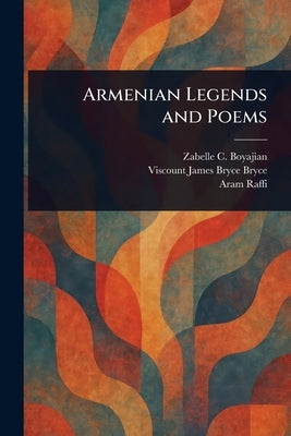 Armenian Legends and Poems by Boyajian, Zabelle C.
