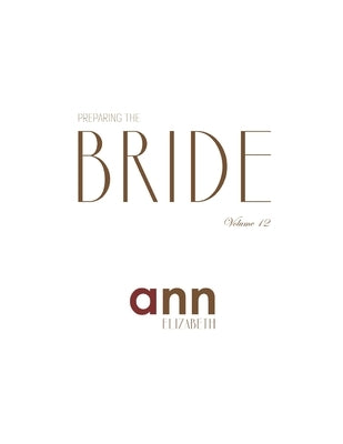 Preparing The Bride Volume 12 - Ann Elizabeth by Elizabeth, Ann