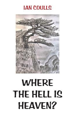 Where the Hell is Heaven? by Coulls, Ian