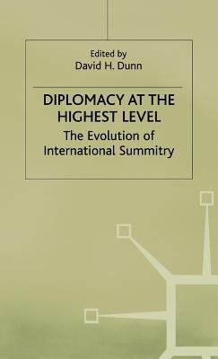 Diplomacy at the Highest Level: The Evolution of International Summitry by Dunn, David H.