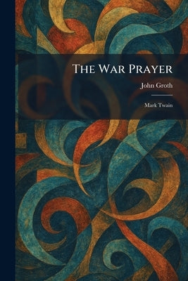 The War Prayer: Mark Twain by Groth, John