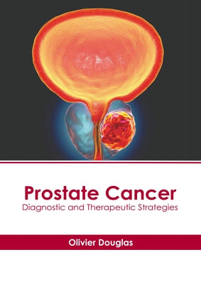 Prostate Cancer: Diagnostic and Therapeutic Strategies by Douglas, Olivier