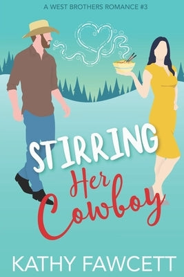 Stirring Her Cowboy: A Sweet Romantic Comedy by Fawcett, Kathy