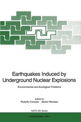 Earthquakes Induced by Underground Nuclear Explosions: Environmental and Ecological Problems by Console, Rodolfo