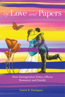 Of Love and Papers: How Immigration Policy Affects Romance and Family by Enriquez, Laura E.