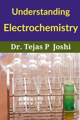 Understanding Electrochemistry by Tejas