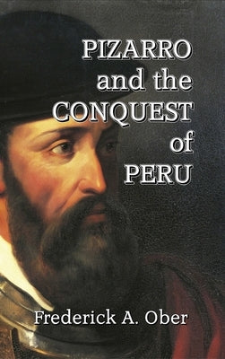 Pizarro and the Conquest of Peru by Ober, Frederick A.