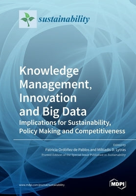 Knowledge Management, Innovation and Big Data: Implications for Sustainability, Policy Making and Competitiveness by Ordóñez de Pablos, Patricia