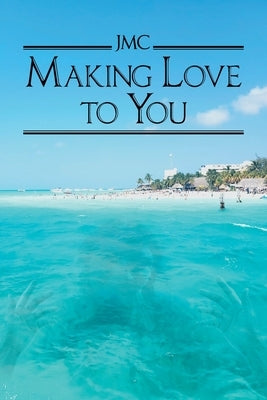 Making Love To You by Jmc