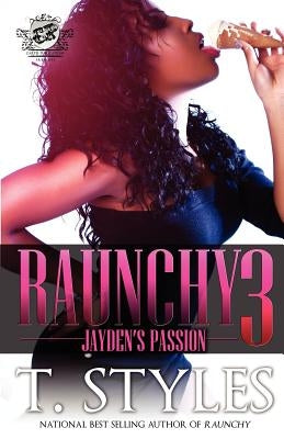 Raunchy 3: Jayden's Passion (The Cartel Publications Presents) by Styles, T.