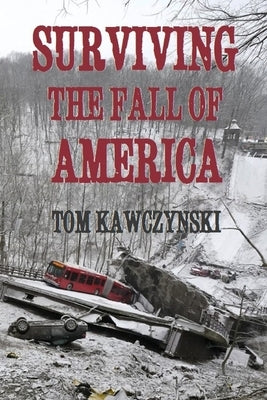 Surviving the Fall of America by Kawczynski, Tom