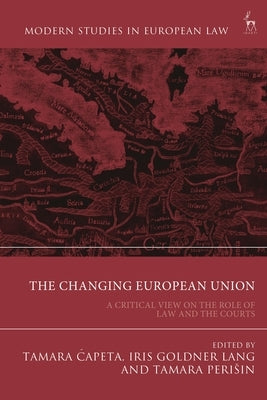 The Changing European Union: A Critical View on the Role of Law and the Courts by Capeta, Tamara