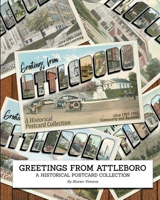 Greetings from Attleboro: a Historical Postcard Collection by Viveiros, Shawn