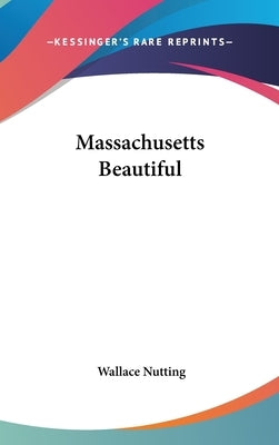 Massachusetts Beautiful by Nutting, Wallace