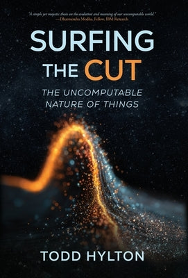 Surfing the Cut: The Uncomputable Nature of Things by Hylton, Todd