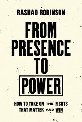 From Presence to Power: How to Take on the Fights That Matter and Win by Robinson, Rashad