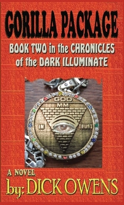 The Gorilla Package: Book Two in the Chronicles of the Dark Illuminate by Oewns, Dick