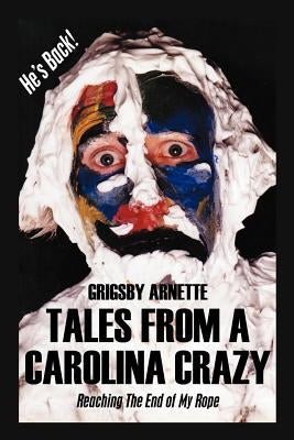 Tales from a Carolina Crazy: Reaching the End of My Rope by Arnette, Grigsby