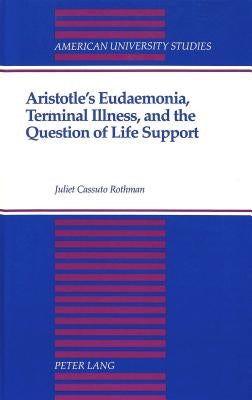Aristotle's Eudaemonia, Terminal Illness, and the Question of Life Support by Rothman, Juliet