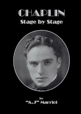 CHAPLIN - Stage by Stage by Marriot, A. J.