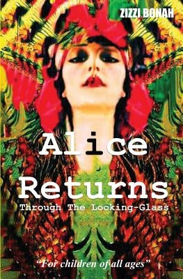 Alice Returns Through The Looking-Glass by Bonah, Zizzi